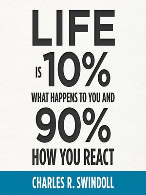 cover image of Life Is 10% What Happens to You and 90% How You React
